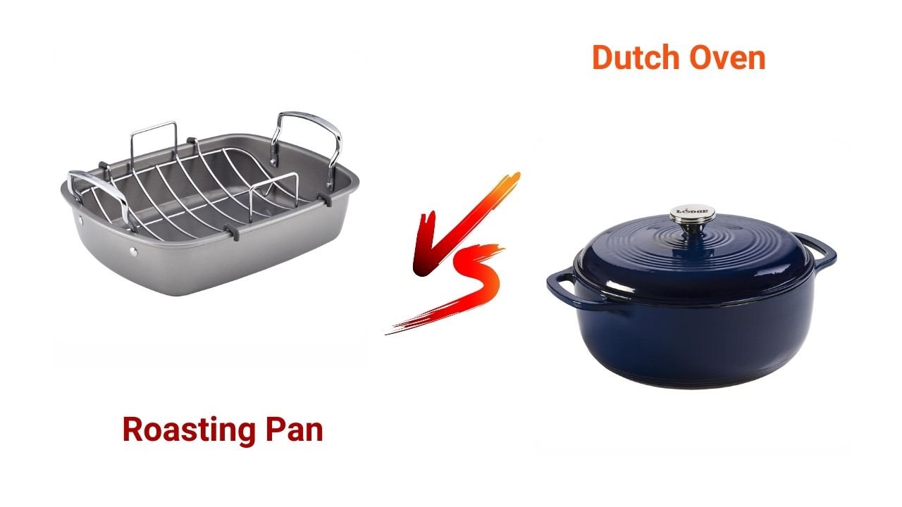 Roasting Pan vs Dutch Oven