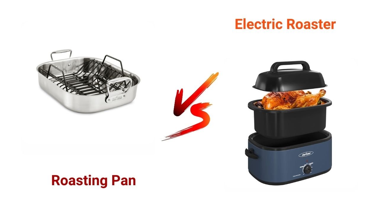 Roasting Pan vs Electric Roaster