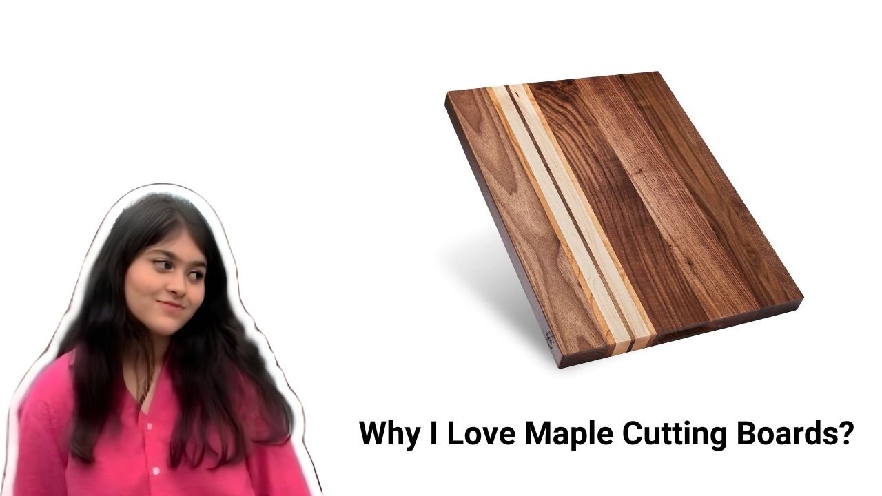 Why I Love Maple Cutting Boards