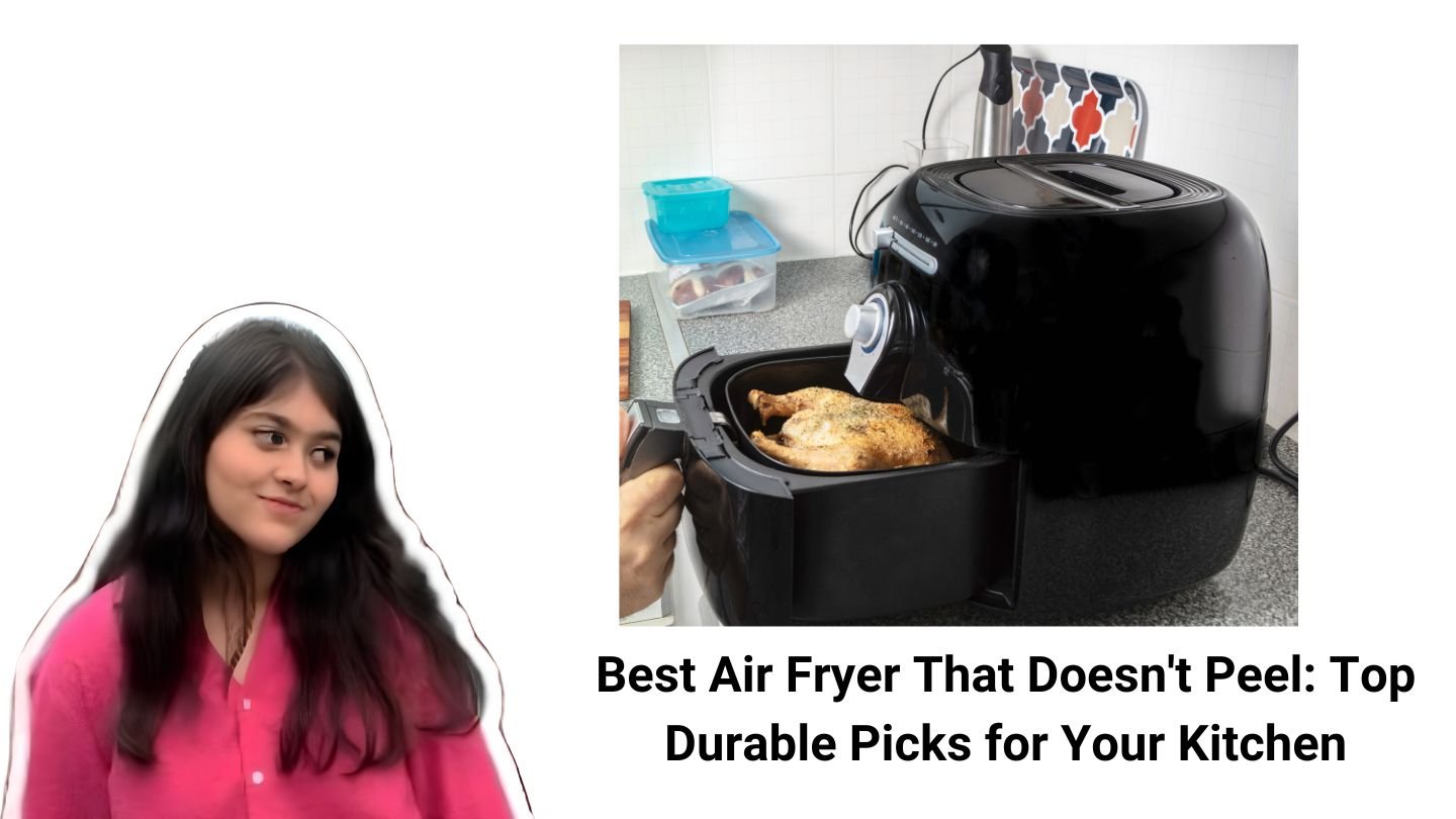 Best Air Fryer That Doesn't Peel Top Durable Picks for Your Kitchen