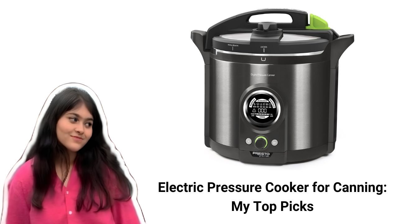 Electric Pressure Cooker for Canning My Top Picks