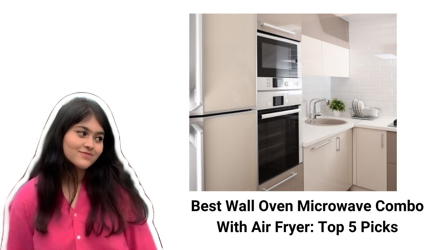 Best Wall Oven Microwave Combo With Air Fryer Top 5 Picks