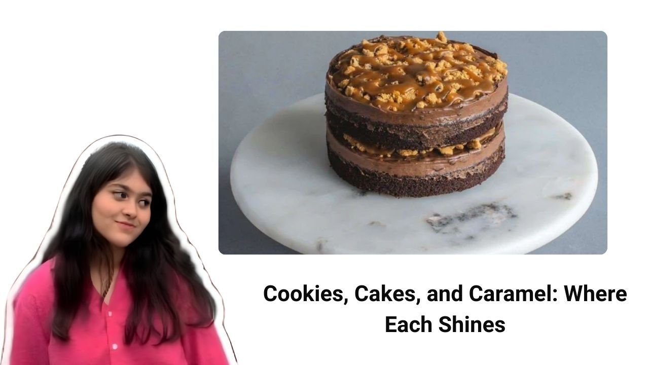 Cookies, Cakes, and Caramel Where Each Shines