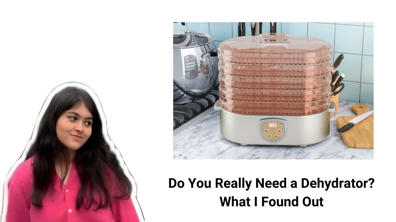Do You Really Need a Dehydrator What I Found Out