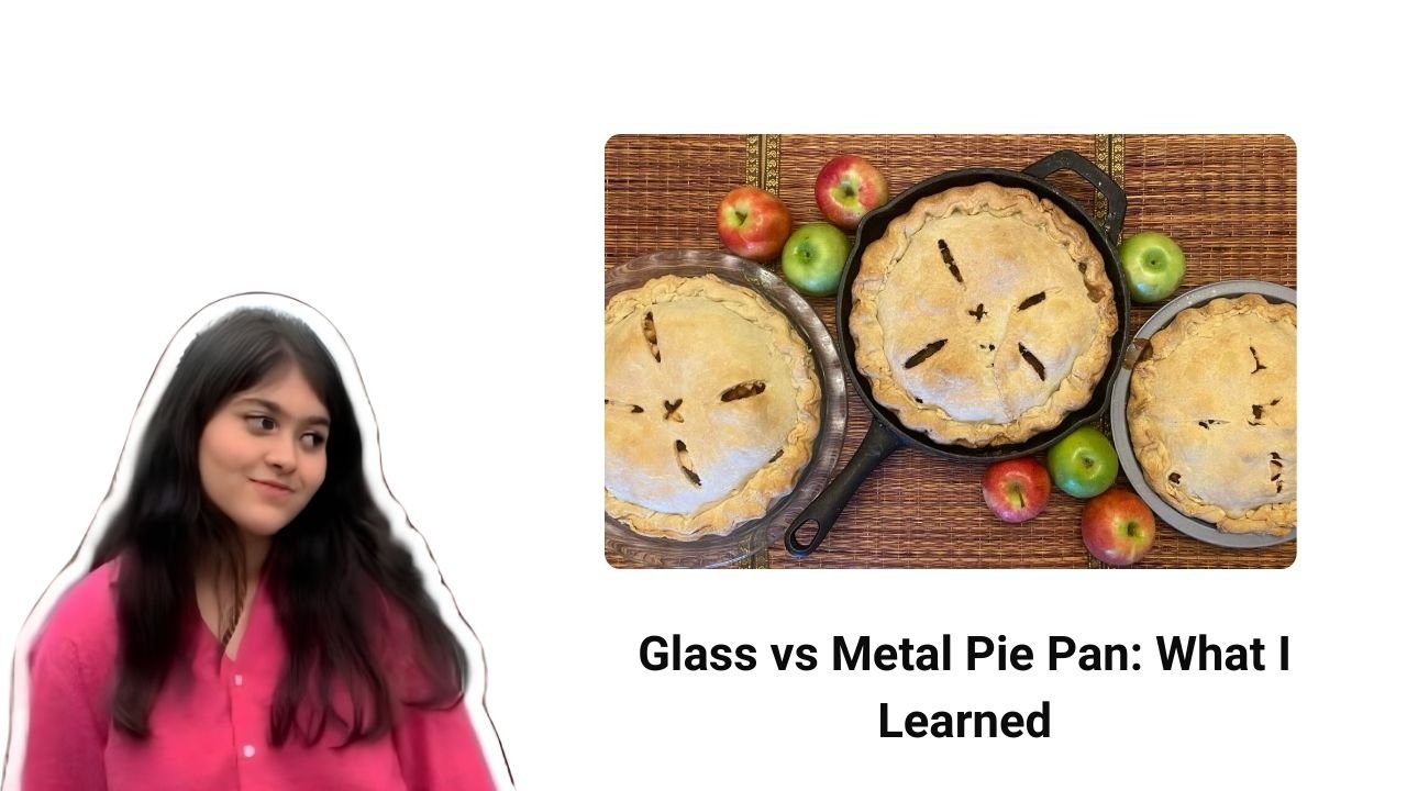Glass vs Metal Pie Pan What I Learned