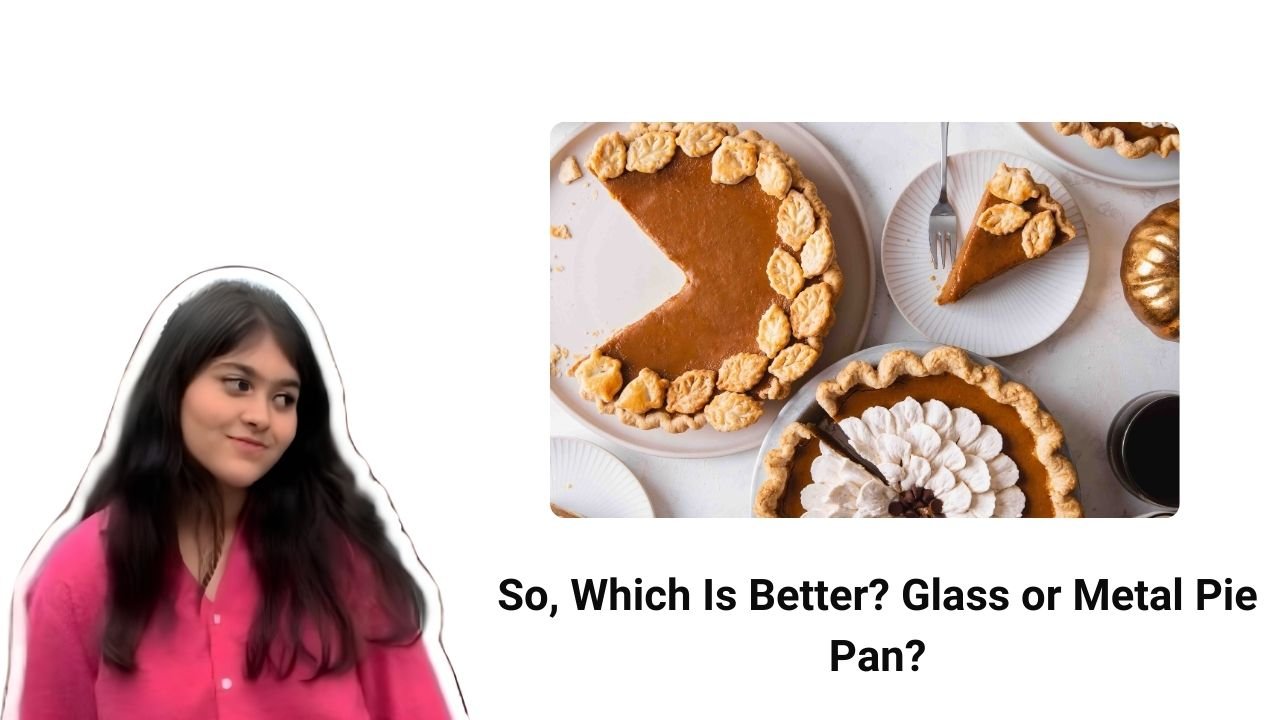 So, Which Is Better Glass or Metal Pie Pan