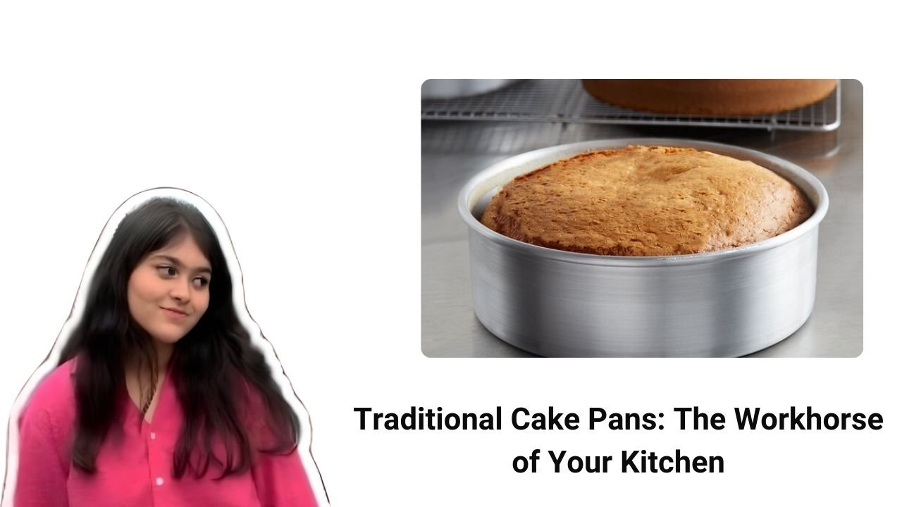 Traditional Cake Pans The Workhorse of Your Kitchen